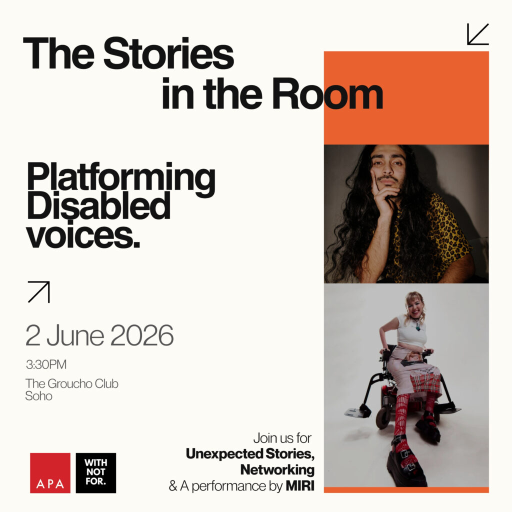 An event asset for the APA x WNF 'The Stories in the Room' event. Black text reads "Platforming Disabled voices. 2nd June 2026, 3:30pm, The Groucho Club, Soho. Join us for unexpected stories, networking and a performance by MIRI." Two images are stacked on the right hand side. The top is of the event host Moeed. He's a brown man with long dark hair. The bottom is of storyteller Emma, a white woman sitting in her wheelchair. APA and WNF logos sit bottom left.